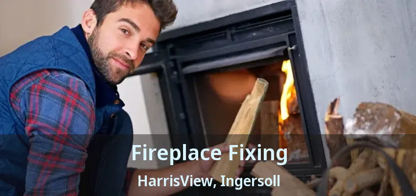 Fireplace Fixing HarrisView, Ingersoll - ON Fireplace Fixing HarrisView, Ingersoll - ON