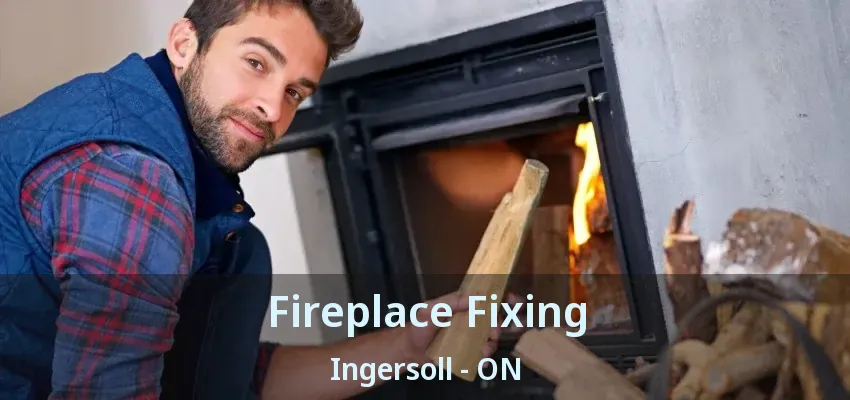 Fireplace Fixing Ingersoll - ON Fireplace Fixing Ingersoll - ON