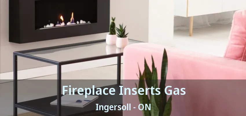 Fireplace Inserts Gas Ingersoll - ON Fireplace Inserts Gas Ingersoll - ON