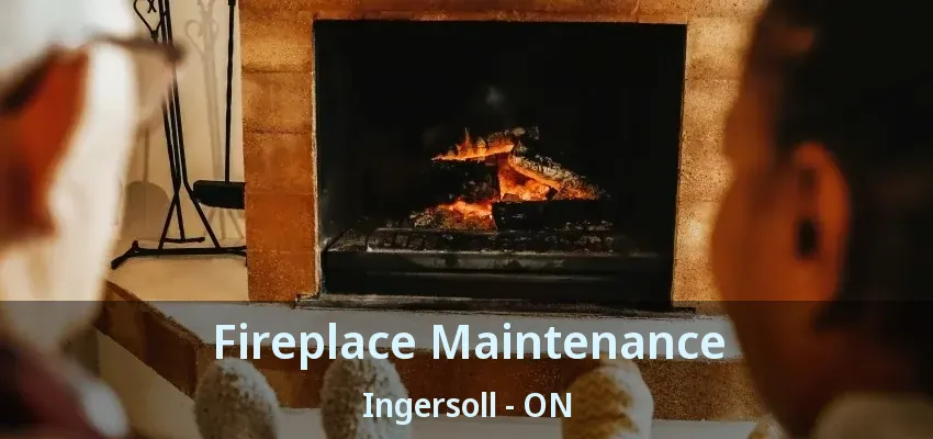 Fireplace Maintenance Ingersoll - ON Fireplace Maintenance Ingersoll - ON
