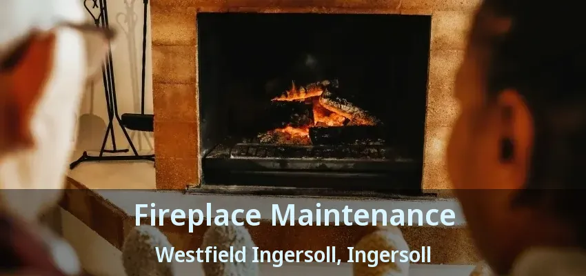 Fireplace Maintenance Westfield Ingersoll, Ingersoll - ON Fireplace Maintenance Westfield Ingersoll, Ingersoll - ON
