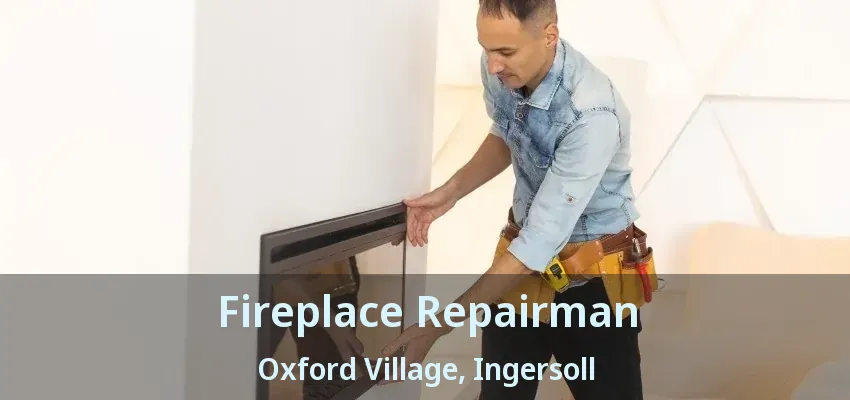 Fireplace Repairman Oxford Village, Ingersoll - ON Fireplace Repairman Oxford Village, Ingersoll - ON