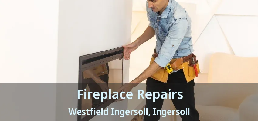Fireplace Repairs Westfield Ingersoll, Ingersoll - ON Fireplace Repairs Westfield Ingersoll, Ingersoll - ON