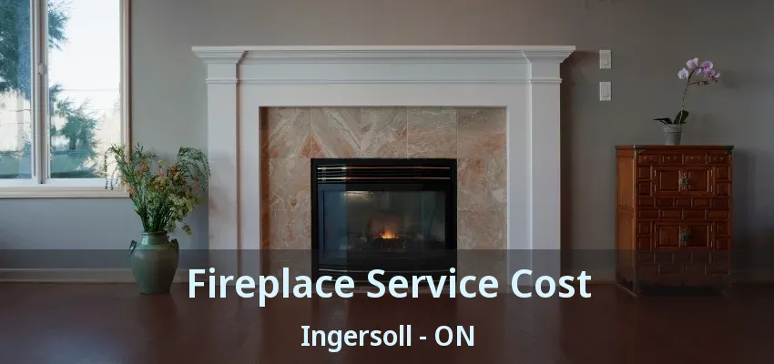 Fireplace Service Cost Ingersoll - ON Fireplace Service Cost Ingersoll - ON