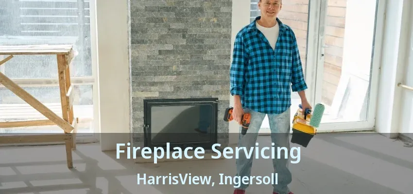 Fireplace Servicing HarrisView, Ingersoll - ON Fireplace Servicing HarrisView, Ingersoll - ON
