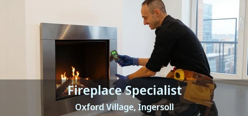 Fireplace Specialist Oxford Village, Ingersoll - ON Fireplace Specialist Oxford Village, Ingersoll - ON