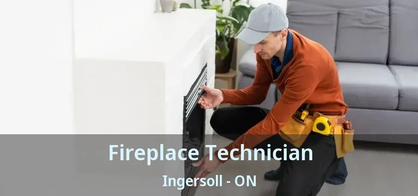 Fireplace Technician Ingersoll - ON Fireplace Technician Ingersoll - ON