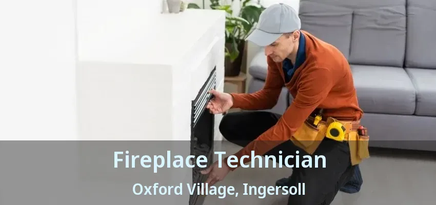 Fireplace Technician Oxford Village, Ingersoll - ON Fireplace Technician Oxford Village, Ingersoll - ON