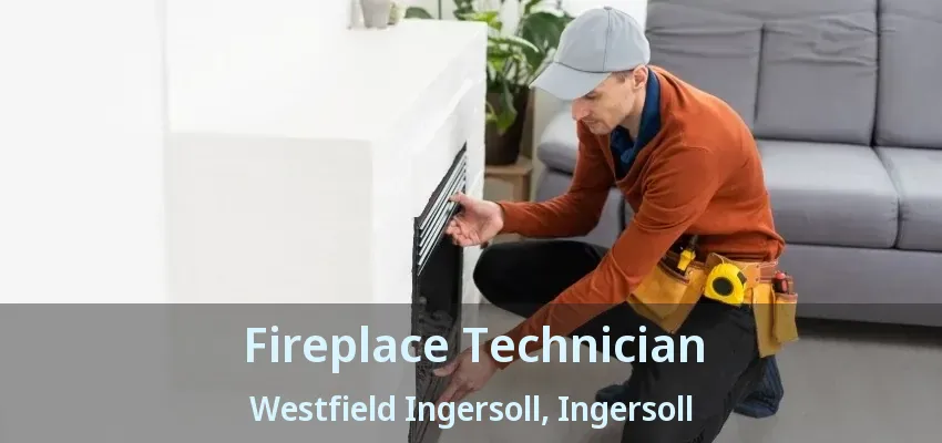 Fireplace Technician Westfield Ingersoll, Ingersoll - ON Fireplace Technician Westfield Ingersoll, Ingersoll - ON
