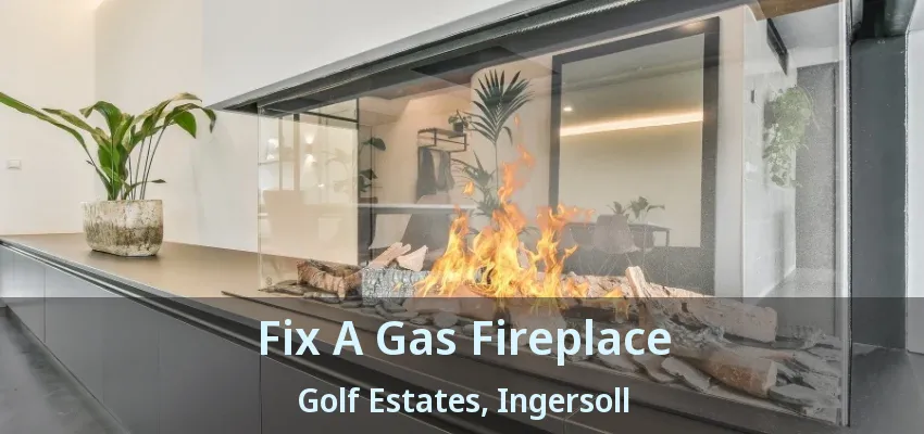 Fix A Gas Fireplace Golf Estates, Ingersoll - ON Fix A Gas Fireplace Golf Estates, Ingersoll - ON
