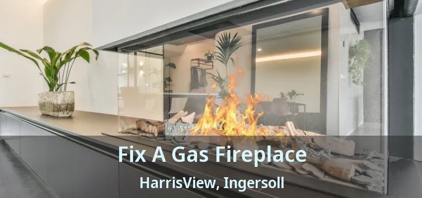 Fix A Gas Fireplace HarrisView, Ingersoll - ON Fix A Gas Fireplace HarrisView, Ingersoll - ON