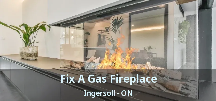 Fix A Gas Fireplace Ingersoll - ON Fix A Gas Fireplace Ingersoll - ON