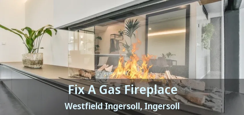 Fix A Gas Fireplace Westfield Ingersoll, Ingersoll - ON Fix A Gas Fireplace Westfield Ingersoll, Ingersoll - ON