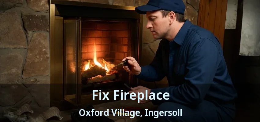Fix Fireplace Oxford Village, Ingersoll - ON Fix Fireplace Oxford Village, Ingersoll - ON