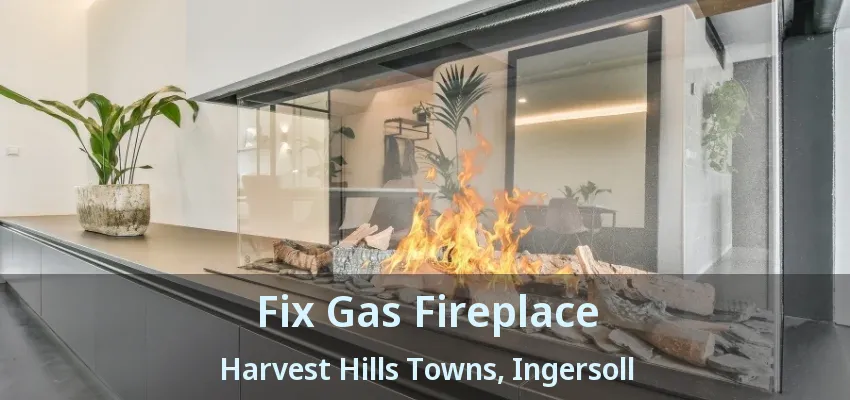 Fix Gas Fireplace Harvest Hills Towns, Ingersoll - ON Fix Gas Fireplace Harvest Hills Towns, Ingersoll - ON