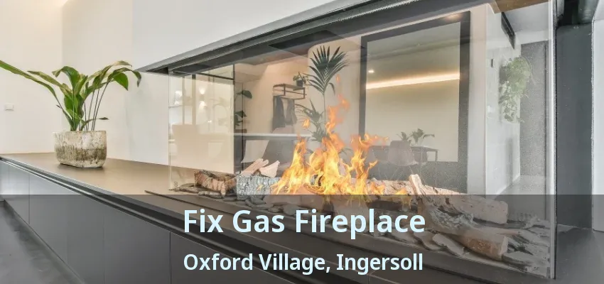 Fix Gas Fireplace Oxford Village, Ingersoll - ON Fix Gas Fireplace Oxford Village, Ingersoll - ON