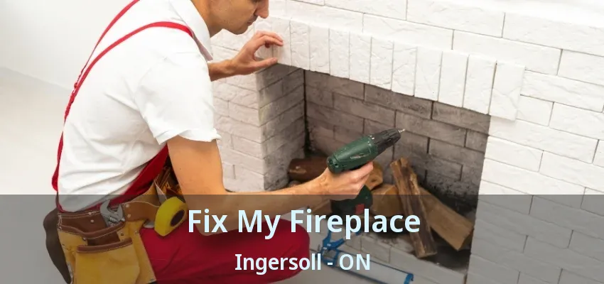 Fix My Fireplace Ingersoll - ON Fix My Fireplace Ingersoll - ON