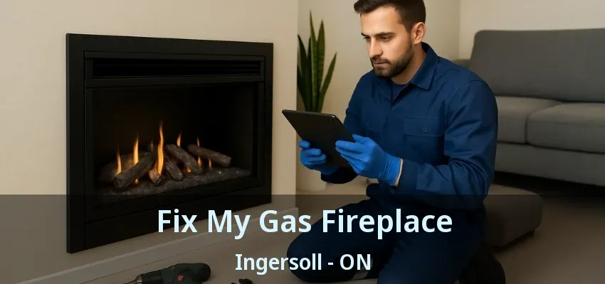 Fix My Gas Fireplace Ingersoll - ON Fix My Gas Fireplace Ingersoll - ON