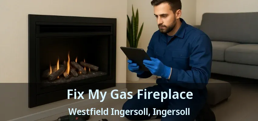 Fix My Gas Fireplace Westfield Ingersoll, Ingersoll - ON Fix My Gas Fireplace Westfield Ingersoll, Ingersoll - ON