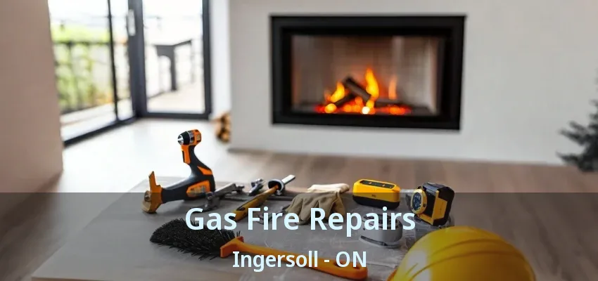 Gas Fire Repairs Ingersoll - ON Gas Fire Repairs Ingersoll - ON