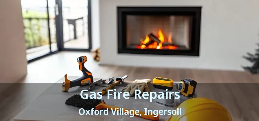 Gas Fire Repairs Oxford Village, Ingersoll - ON Gas Fire Repairs Oxford Village, Ingersoll - ON