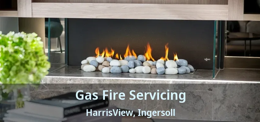 Gas Fire Servicing HarrisView, Ingersoll - ON Gas Fire Servicing HarrisView, Ingersoll - ON