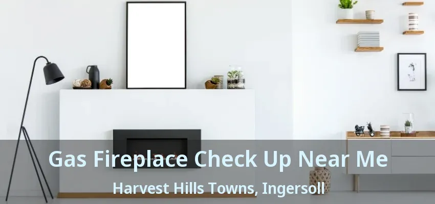 Gas Fireplace Check Up Near Me Harvest Hills Towns, Ingersoll - ON Gas Fireplace Check Up Near Me Harvest Hills Towns, Ingersoll - ON