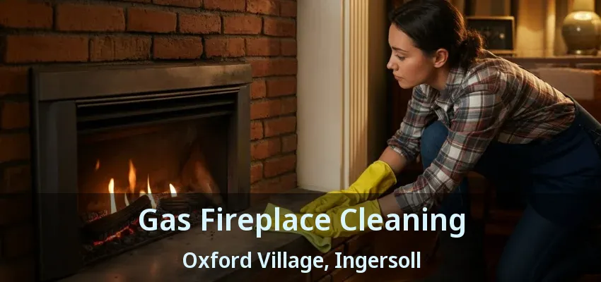Gas Fireplace Cleaning Oxford Village, Ingersoll - ON Gas Fireplace Cleaning Oxford Village, Ingersoll - ON