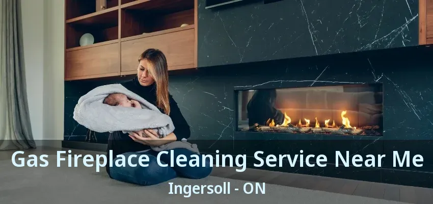 Gas Fireplace Cleaning Service Near Me Ingersoll - ON Gas Fireplace Cleaning Service Near Me Ingersoll - ON