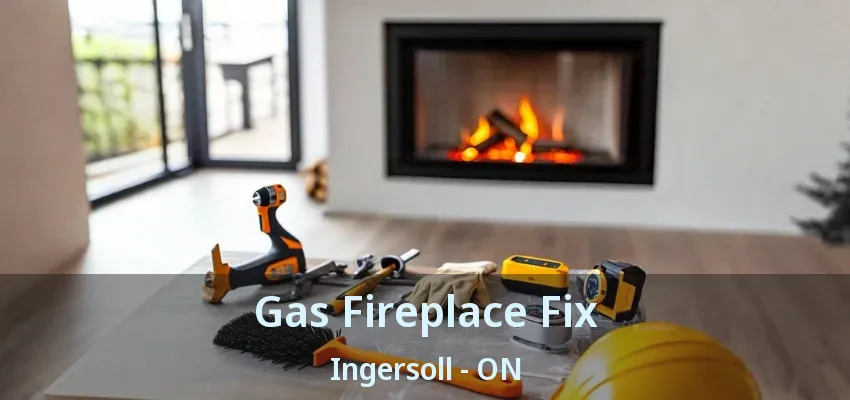 Gas Fireplace Fix Ingersoll - ON Gas Fireplace Fix Ingersoll - ON