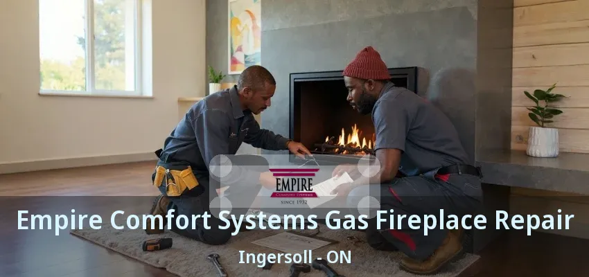 Empire Comfort Systems Gas Fireplace Repair Ingersoll - ON Empire Comfort Systems Gas Fireplace Repair Ingersoll - ON