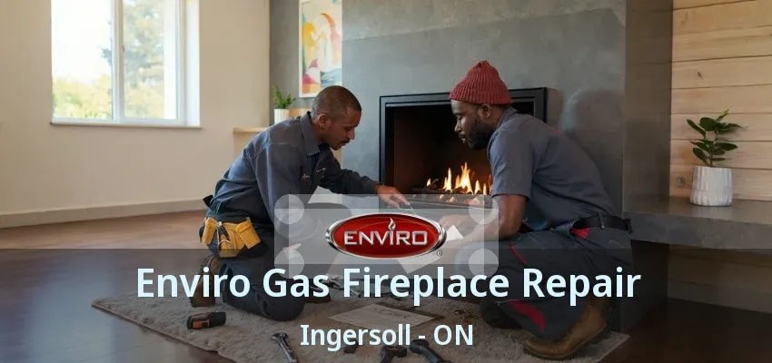 Enviro Gas Fireplace Repair Ingersoll - ON Enviro Gas Fireplace Repair Ingersoll - ON