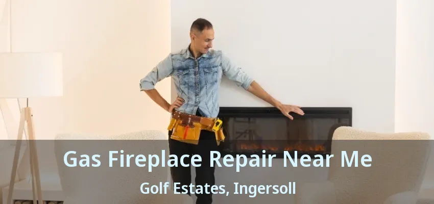 Gas Fireplace Repair Near Me Golf Estates, Ingersoll - ON Gas Fireplace Repair Near Me Golf Estates, Ingersoll - ON