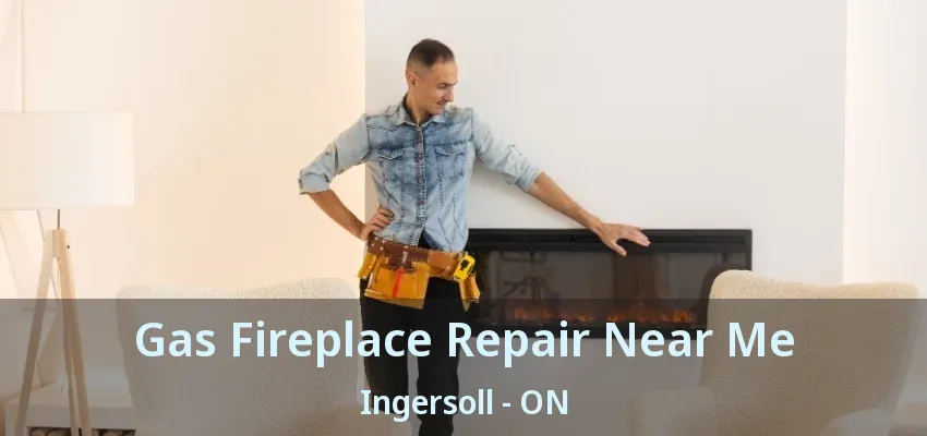 Gas Fireplace Repair Near Me Ingersoll - ON Gas Fireplace Repair Near Me Ingersoll - ON