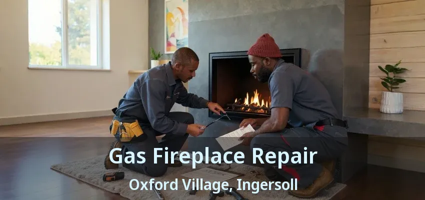 Gas Fireplace Repair Oxford Village, Ingersoll - ON Gas Fireplace Repair Oxford Village, Ingersoll - ON