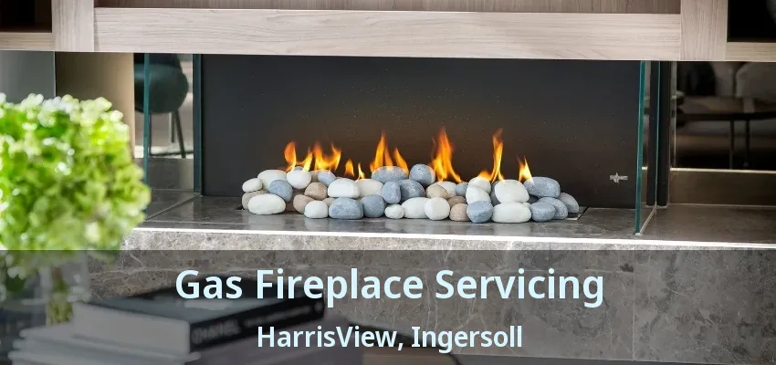 Gas Fireplace Servicing HarrisView, Ingersoll - ON Gas Fireplace Servicing HarrisView, Ingersoll - ON