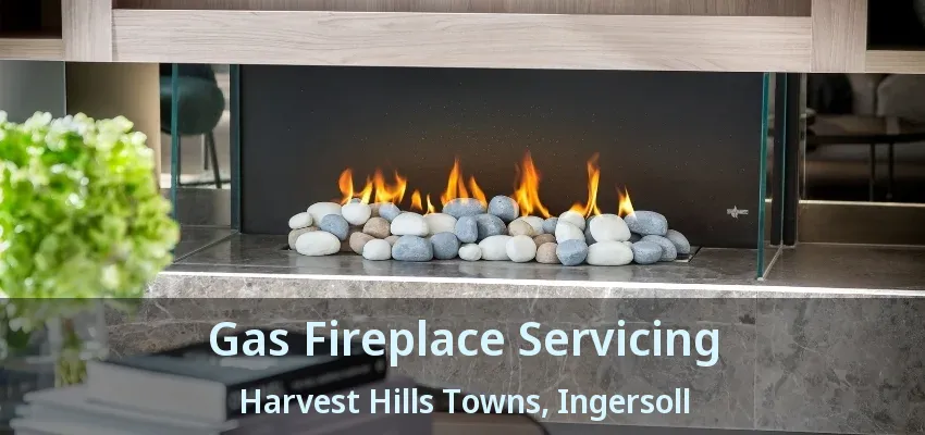 Gas Fireplace Servicing Harvest Hills Towns, Ingersoll - ON Gas Fireplace Servicing Harvest Hills Towns, Ingersoll - ON