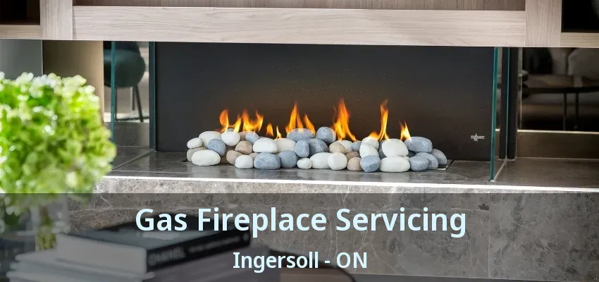 Gas Fireplace Servicing Ingersoll - ON Gas Fireplace Servicing Ingersoll - ON