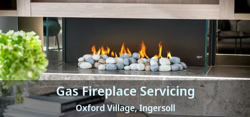 Gas Fireplace Servicing Oxford Village, Ingersoll - ON Gas Fireplace Servicing Oxford Village, Ingersoll - ON