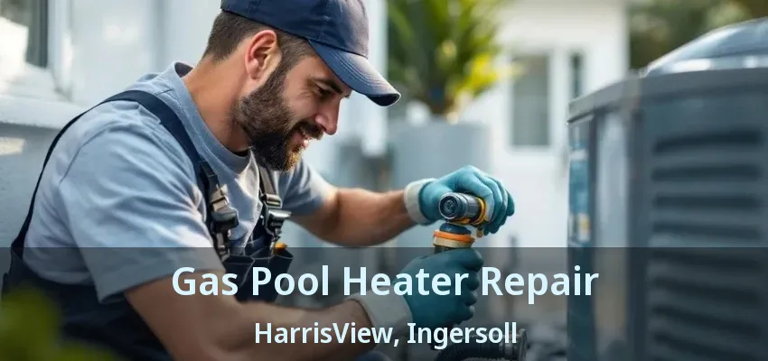 Gas Pool Heater Repair HarrisView, Ingersoll - ON Gas Pool Heater Repair HarrisView, Ingersoll - ON