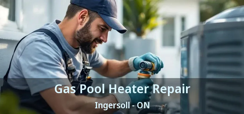 Gas Pool Heater Repair Ingersoll - ON Gas Pool Heater Repair Ingersoll - ON