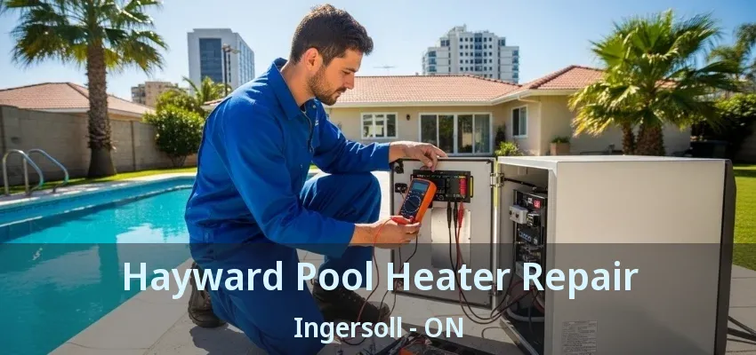 Hayward Pool Heater Repair Ingersoll - ON Hayward Pool Heater Repair Ingersoll - ON