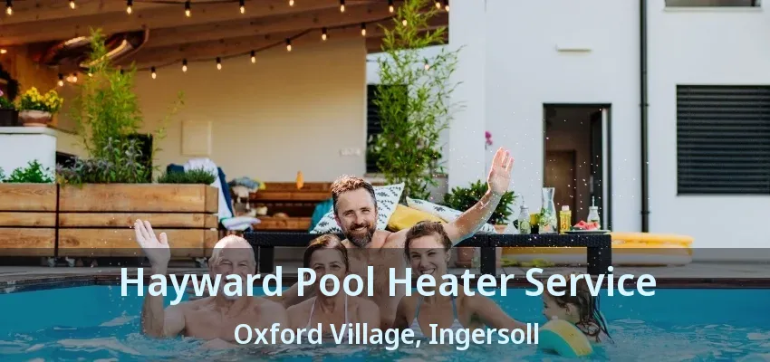 Hayward Pool Heater Service Oxford Village, Ingersoll - ON Hayward Pool Heater Service Oxford Village, Ingersoll - ON
