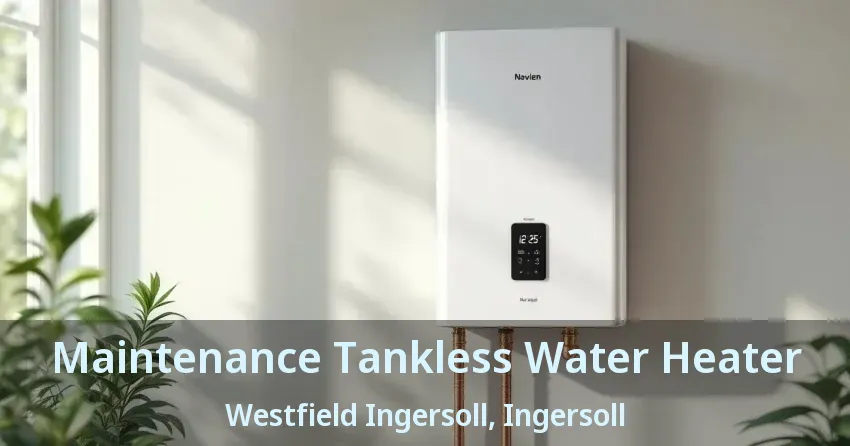 Maintenance Tankless Water Heater Westfield Ingersoll, Ingersoll - ON Maintenance Tankless Water Heater Westfield Ingersoll, Ingersoll - ON