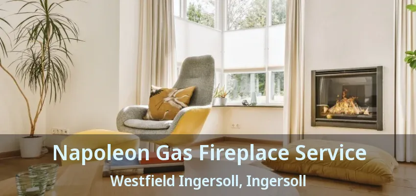 Napoleon Gas Fireplace Service Westfield Ingersoll, Ingersoll - ON Napoleon Gas Fireplace Service Westfield Ingersoll, Ingersoll - ON