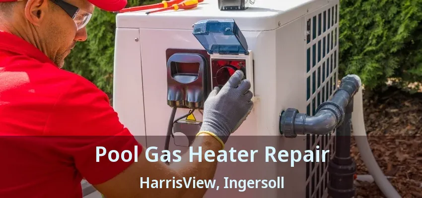 Pool Gas Heater Repair HarrisView, Ingersoll - ON Pool Gas Heater Repair HarrisView, Ingersoll - ON
