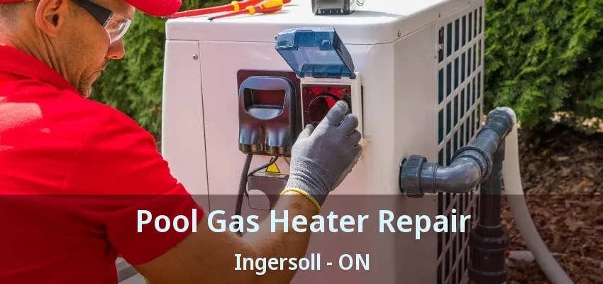 Pool Gas Heater Repair Ingersoll - ON Pool Gas Heater Repair Ingersoll - ON