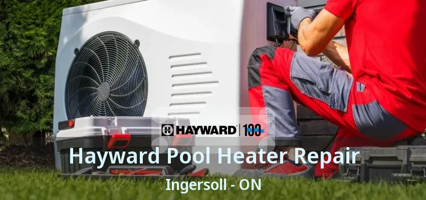 Hayward Pool Heater Repair Ingersoll - ON Hayward Pool Heater Repair Ingersoll - ON