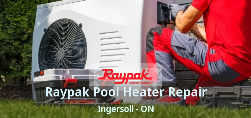 Raypak Pool Heater Repair Ingersoll - ON Raypak Pool Heater Repair Ingersoll - ON