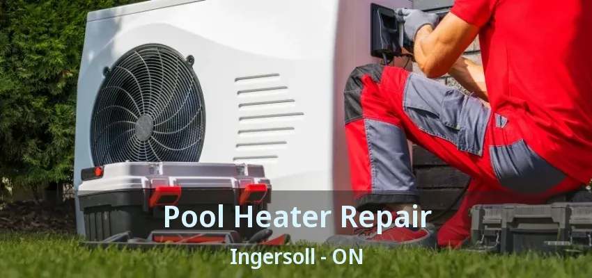 Pool Heater Repair Ingersoll - ON Pool Heater Repair Ingersoll - ON